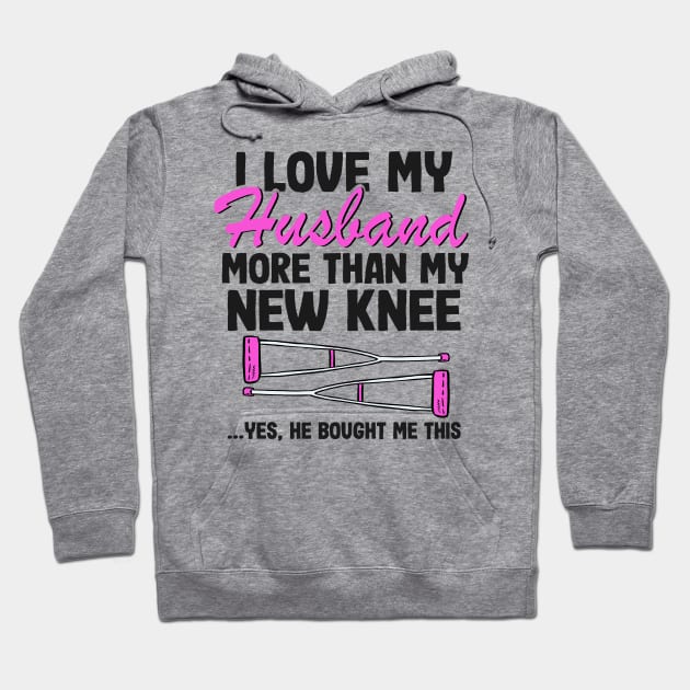 I Love My Husband Knee Replacement Surgery Funny Recovery Hoodie by Kuehni